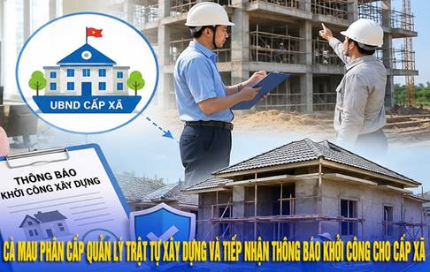 Cà Mau phân cấp quản lý trật tự xây dựng và tiếp nhận thông báo khởi công cho cấp xã