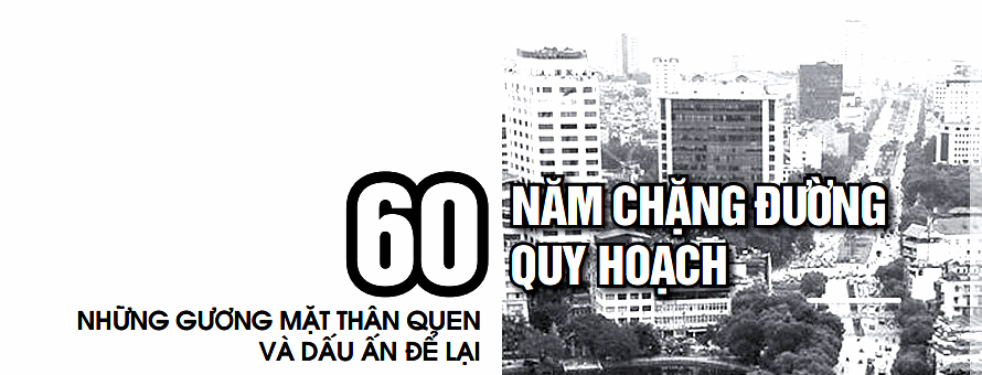 60 năm chặng đường Quy hoạch: Những gương mặt thân quen và dấu ấn để lại