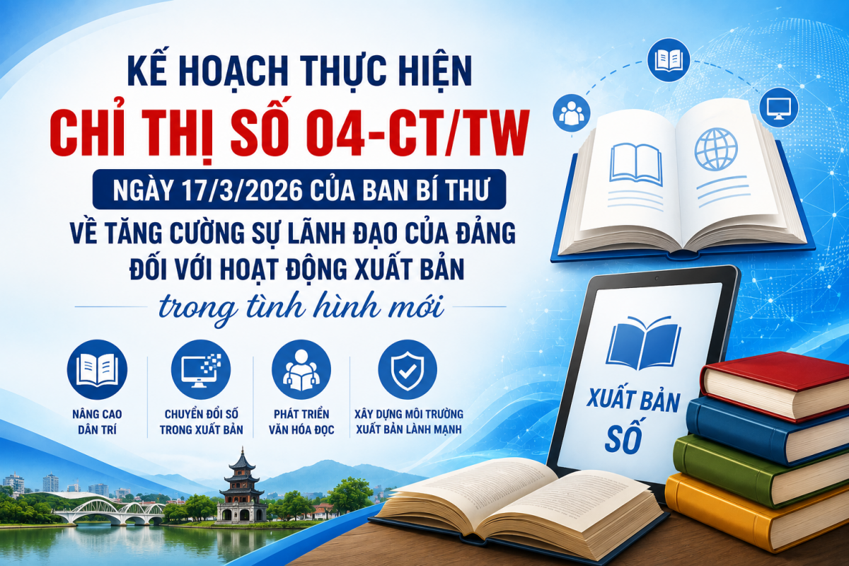 Ban hành Kế hoạch thực hiện Chỉ thị số 04-CT/TW ngày 17 tháng 3 năm 2026 của Ban Bí thư về tăng cường sự lãnh đạo của Đảng đối với hoạt động xuất bản trong tình hình mới
